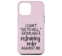 I Can't Go To Hell Satan Has A Restraining Order Against Me Case for iPhone 12 Pro Max