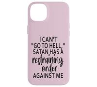 I Can't Go To Hell Satan Has A Restraining Order Against Me Case for iPhone 14 Plus