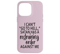 I Can't Go To Hell Satan Has A Restraining Order Against Me Case for iPhone 14 Pro Max