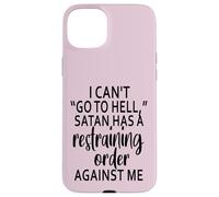 I Can't Go To Hell Satan Has A Restraining Order Against Me Case for iPhone 15 Plus