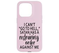 I Can't Go To Hell Satan Has A Restraining Order Against Me Case for iPhone 15 Pro