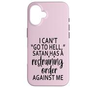 I Can't Go To Hell Satan Has A Restraining Order Against Me Case for iPhone 16