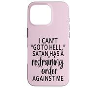 I Can't Go To Hell Satan Has A Restraining Order Against Me Case for iPhone 16 Pro