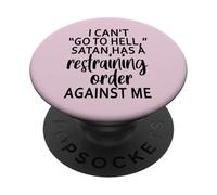 I Can't Go To Hell Satan Has A Restraining Order Against Me PopSockets Adhesive PopGrip