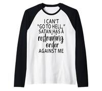 I Can't Go to Hell Satan Has A Restraining Order Against Me Raglan Baseball Tee