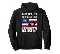 I Can't Go To Hell The Devil Still Has A Restraining Order Pullover Hoodie