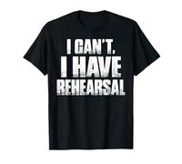I Can't Have Rehearsal Funny Drama Actor Theater Nerd Gifts T-Shirt