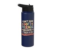 I Can't Have Soft Friends Because I Talk A Lil' Aggressively Stainless Steel Insulated Water Bottle