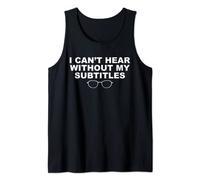 I can't hear without my subtitles funny Optical glasses joke Tank Top