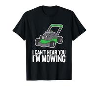 I Can't Hear You I'm Mowing T-Shirt