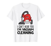 I Can't Hear You I'm Vacuum Cleaning Funny Vacuum Cleaning T-Shirt