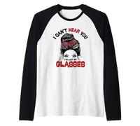I Can't Hear You I've Lost My Glasses Female Messy Bun Fun Raglan Baseball Tee