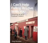I Can't Help Falling in Love: Growing Up as a Football Addict