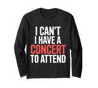 I Can't I Have A Concert to Attend Music Fan Priority ||- Long Sleeve T-Shirt