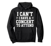 I Can't I Have A Concert To Attend Music Fan Priority |- Pullover Hoodie