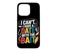 I CAN'T I HAVE A DATE WITH THE BAIT Case for iPhone 15 Pro Max