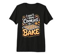 I Can't I Have Cookies to Bake Baker Baking Premium T-Shirt