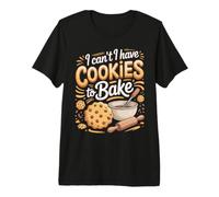 I Can't I Have Cookies to Bake Cookie Baking Foodie Premium T-Shirt