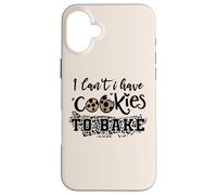 I Can't I Have Cookies To Bake, Funny Pastry Baking Baker Case for iPhone 16 Plus