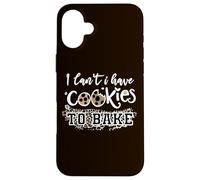 I Can't I Have Cookies To Bake, Funny Pastry Baking Baker Case for iPhone 16 Plus