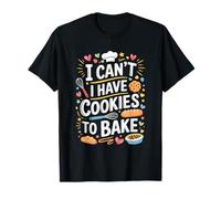 I Can'T I Have Cookies To Bake, Pastry Chef Cake Maker T-Shirt