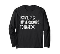 I Can't I Have Cookies to Bake Quote Long Sleeve T-Shirt