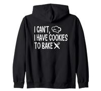 I Can't I Have Cookies To Bake Quote Zip Hoodie