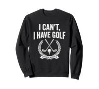I Cant I Have Golf Weekend Warrior Funny Golf Saying Golfer Sweatshirt