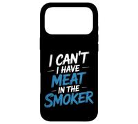 I Can't I Have Meat In The Smoker Dedicated Grill - Case for iPhone 17 Pro Max