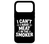 I Can't I Have Meat In The Smoker Dedicated Grill - Case for iPhone 17 Pro Max