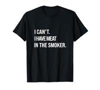 I Can't I Have Meat In The Smoker Funny BBQ Smoking Grilling T-Shirt