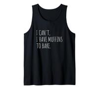 I Can't I Have Muffins to Bake Funny Muffin Baking Tank Top
