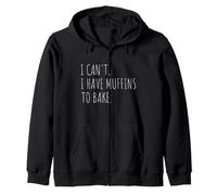 I Can't I Have Muffins To Bake Funny Muffin Baking Zip Hoodie