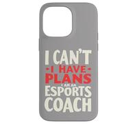 I Can't I Have Plans I Am An Esports Coach, Gaming Coach Case for iPhone 14 Pro Max