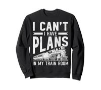 I Can't I Have Plans In My Train Room Model Railroad Railway Sweatshirt