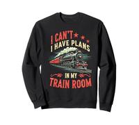 I Can't I Have Plans In My Train Room Model Railway Sweatshirt