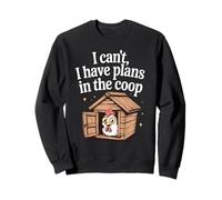 I can't I have plans in the coop backyard chicken humor tee Sweatshirt