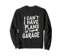 I Cant I Have Plans In The Garage Fathers Day Car Mechanics Sweatshirt