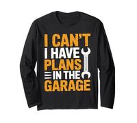 I Can't I Have Plans in The Garage, Funny Car Mechanic Quote Long Sleeve T-Shirt