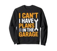 I Can't I Have Plans in The Garage, Funny Car Mechanic Quote Sweatshirt