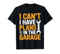 I Can't I Have Plans in The Garage, Funny Car Mechanic Quote T-Shirt