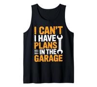 I Can't I Have Plans in The Garage, Funny Car Mechanic Quote Tank Top