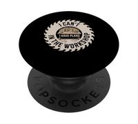 I Can't I Have Plans In The Workshop Woodworking Woodworker PopSockets Adhesive PopGrip
