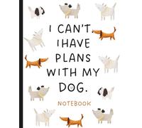 I Cant. I Have Plans With My Dog.: Notebook|Student Notebook|Blank-Lined Notebook|204 Pages