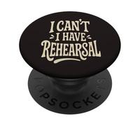 I Can't I Have Rehearsal - Funny Theatre, Dance And Music PopSockets Adhesive PopGrip