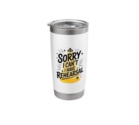 I Can't I Have Rehearsal, Stage Performer Theatre Actor Stainless Steel Insulated Tumbler