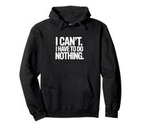 I can't. I have to do nothing. Pullover Hoodie