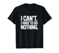 I can't. I have to do nothing. T-Shirt