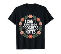 I Can't I Have To Do Progress Notes ------- T-Shirt