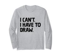 I Can't I Have To Draw Animation Draw Animate Storytelling Long Sleeve T-Shirt